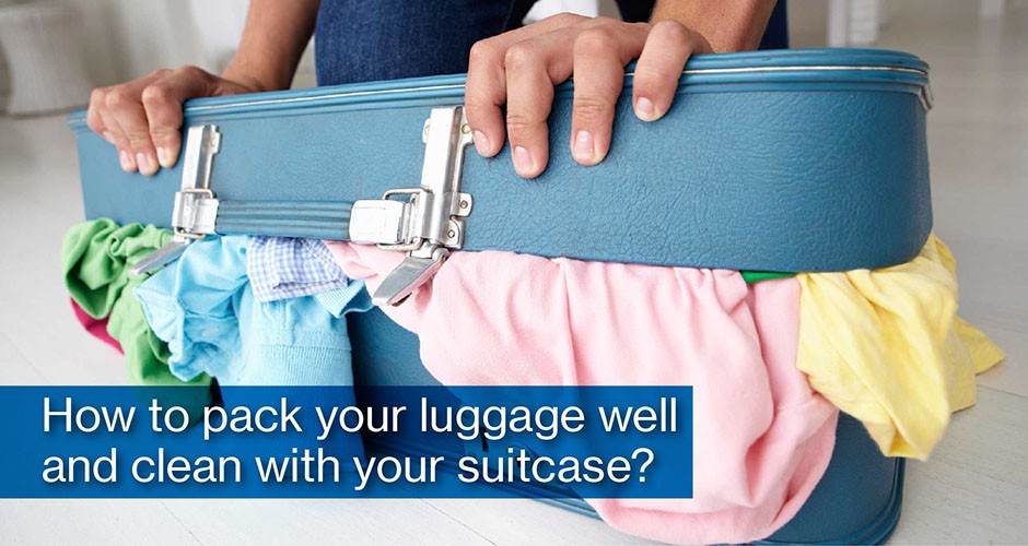 Tips for travel:  How to pack your luggage well and clean with your suitcase?